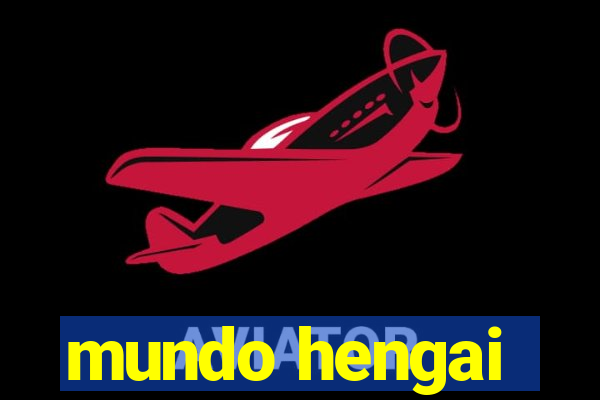 mundo hengai